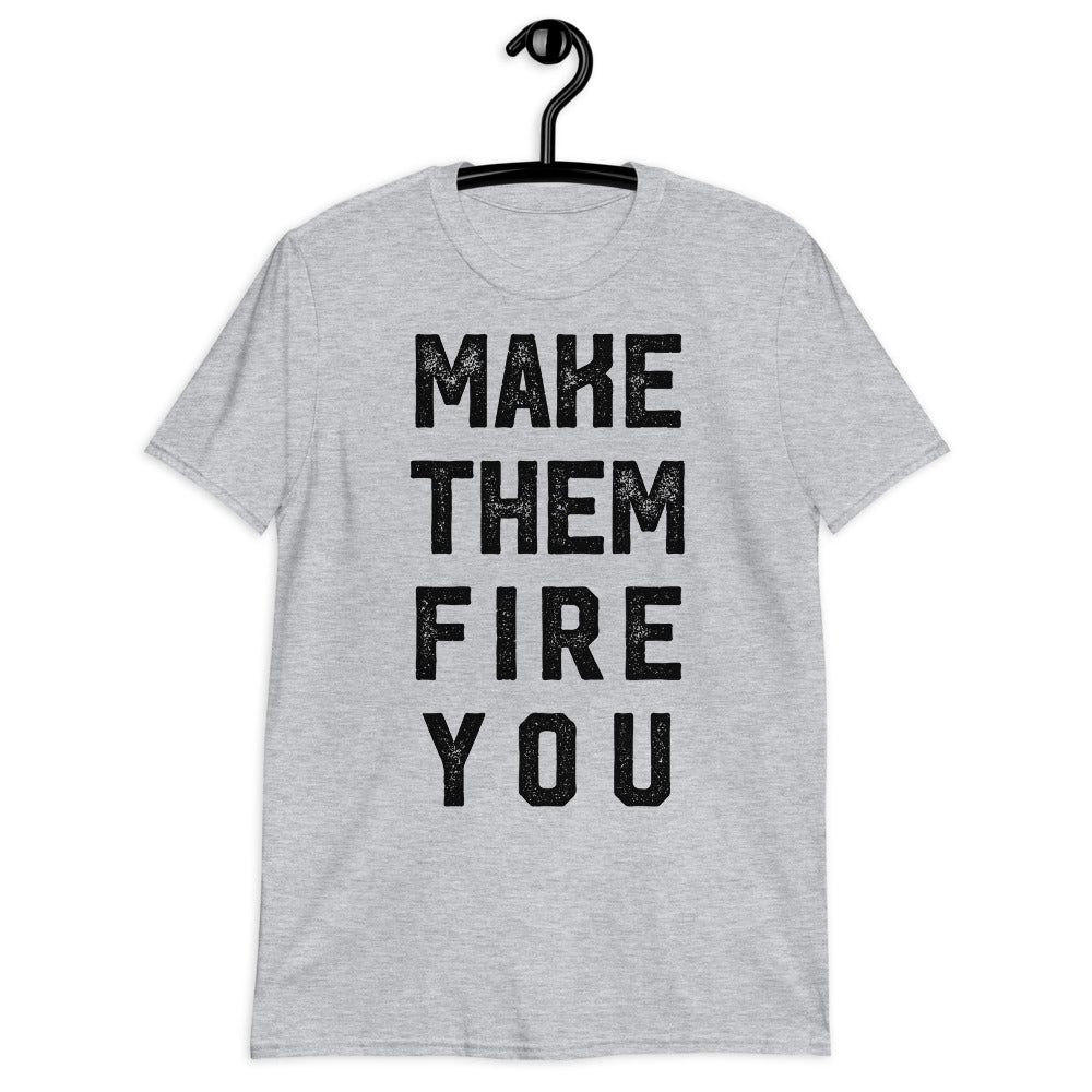 Make them Fire You Short-Sleeve Unisex T-Shirt