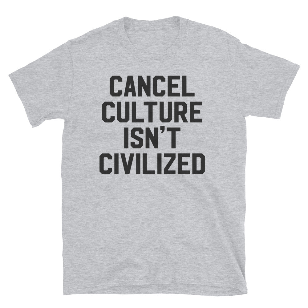 Cancel Culture Isn't Civilized Short-Sleeve Unisex T-Shirt