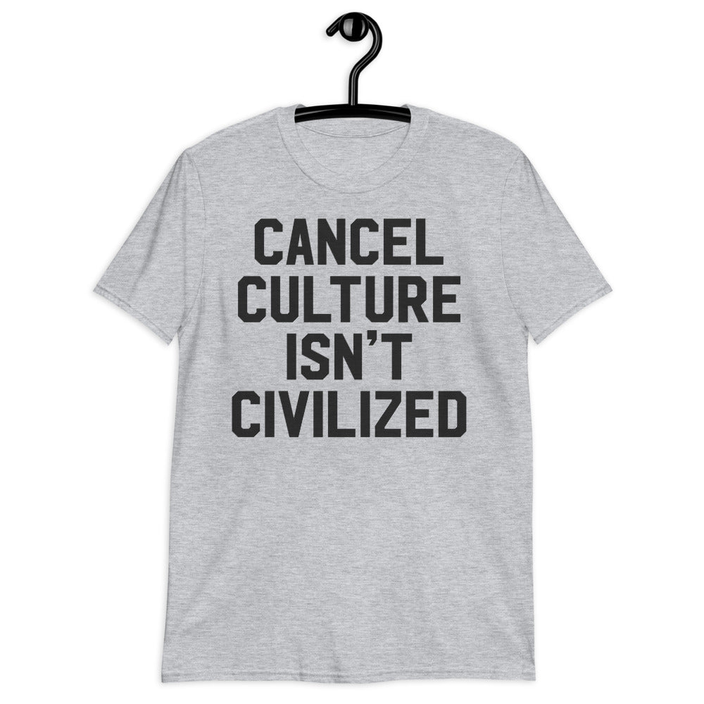 Cancel Culture Isn&#39;t Civilized Short-Sleeve Unisex T-Shirt