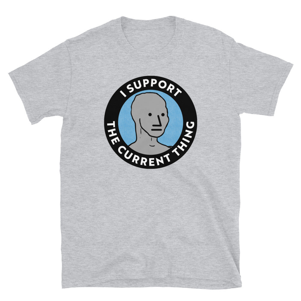 I Support the Current Thing NPC Shirt