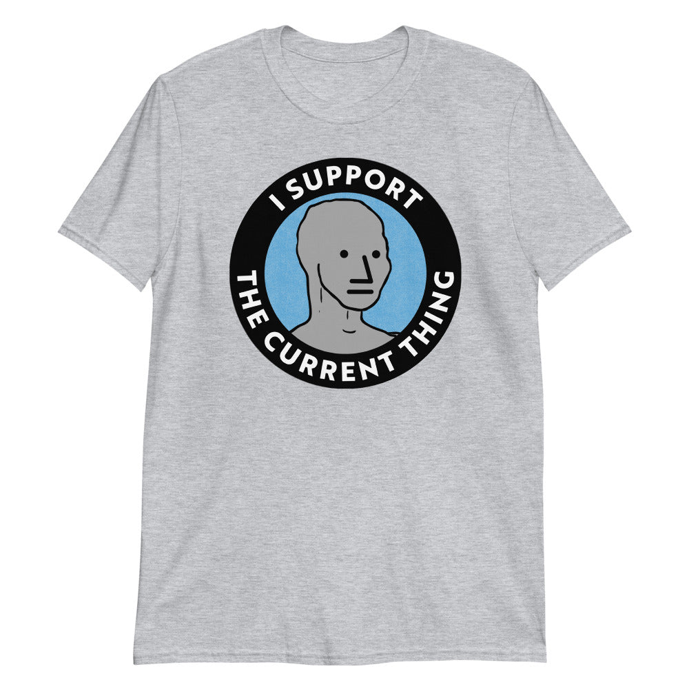 I Support the Current Thing NPC Shirt