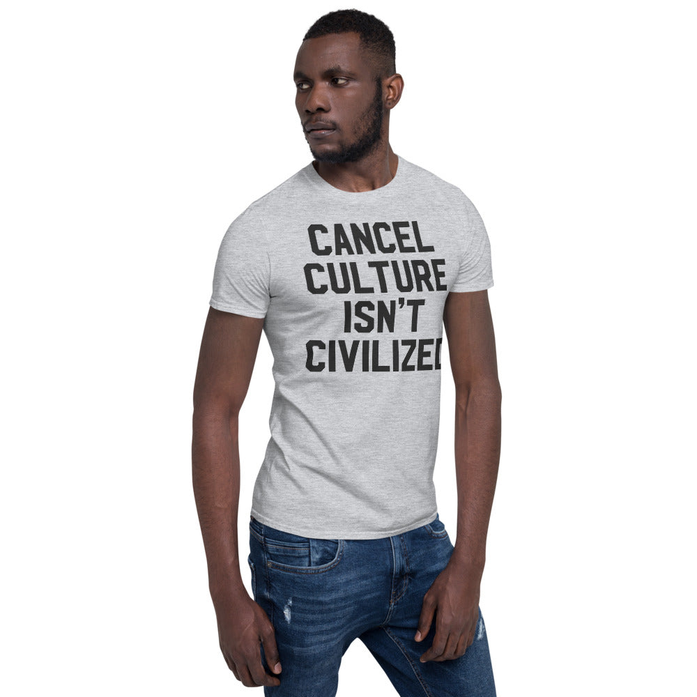 Cancel Culture Isn&#39;t Civilized Short-Sleeve Unisex T-Shirt