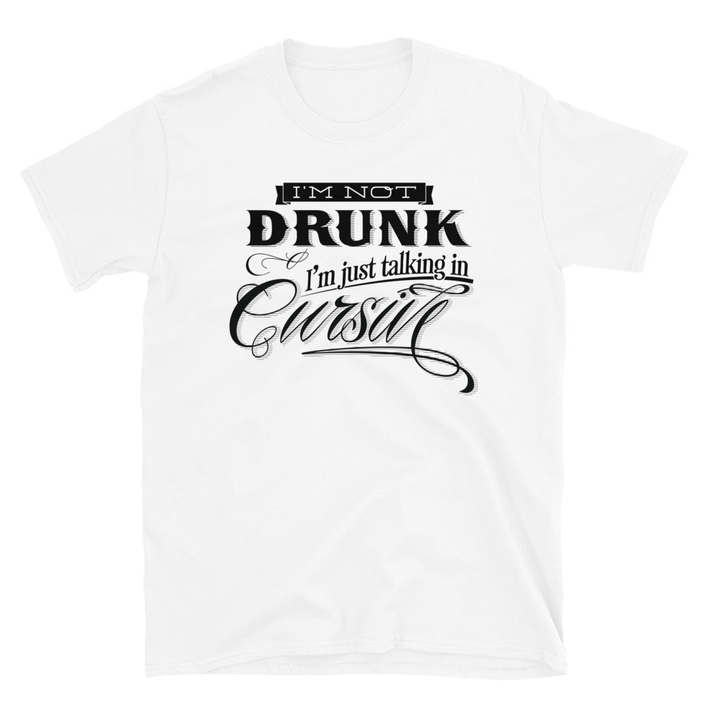 I'm Not Drunk I'm Talking In Cursive Short-Sleeve Unisex T-Shirt