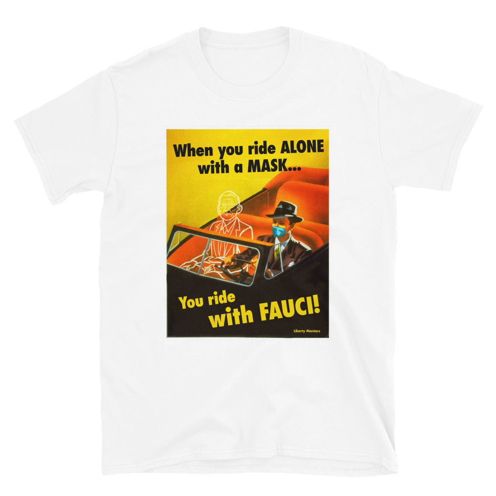 When You Ride alone With A Mask You Ride With Fauci T-Shirt