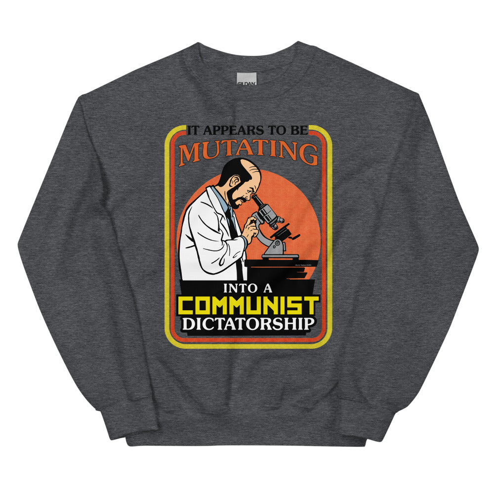 It Appears To Be Mutating Into A Communist Dictatorship Sweatshirt