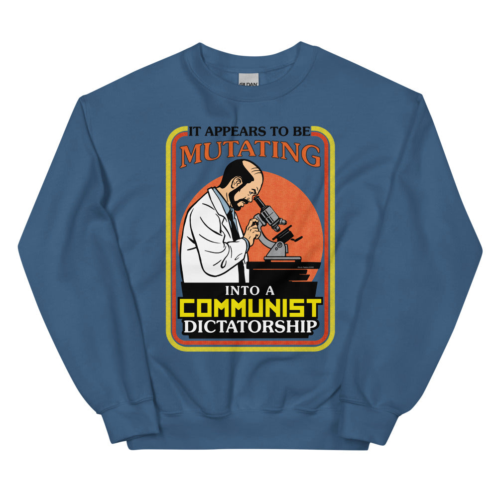 It Appears To Be Mutating Into A Communist Dictatorship Sweatshirt