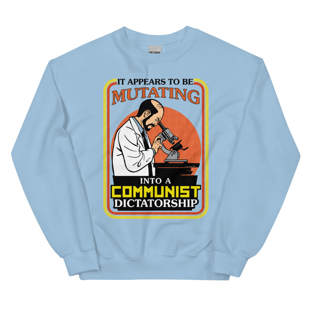 It Appears To Be Mutating Into A Communist Dictatorship Sweatshirt
