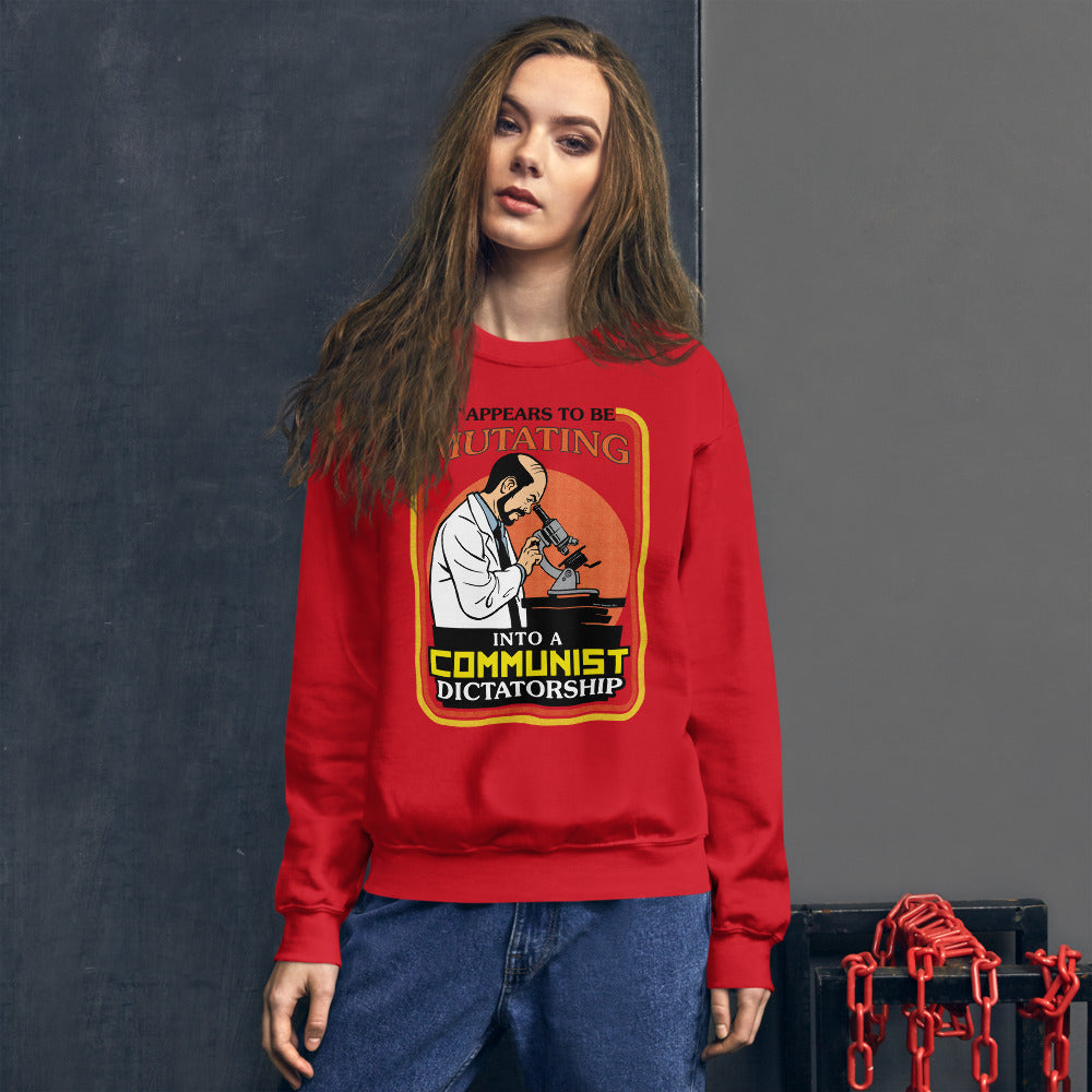 It Appears To Be Mutating Into A Communist Dictatorship Sweatshirt