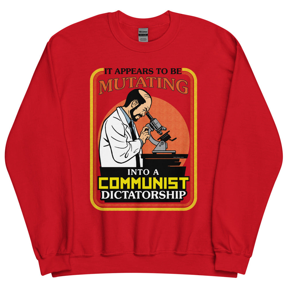 It Appears To Be Mutating Into A Communist Dictatorship Sweatshirt