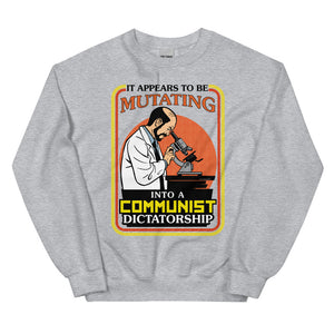 It Appears To Be Mutating Into A Communist Dictatorship Sweatshirt