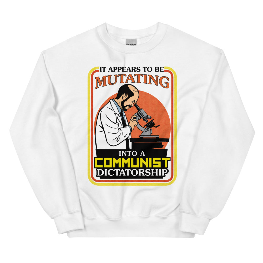 It Appears To Be Mutating Into A Communist Dictatorship Sweatshirt