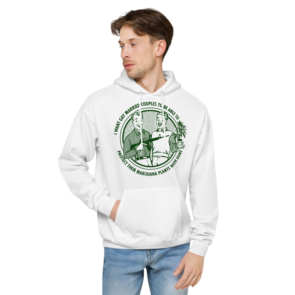 I Want Gay Married Couples To Protect Their Marijuana Plants With Guns Unisex fleece hoodie