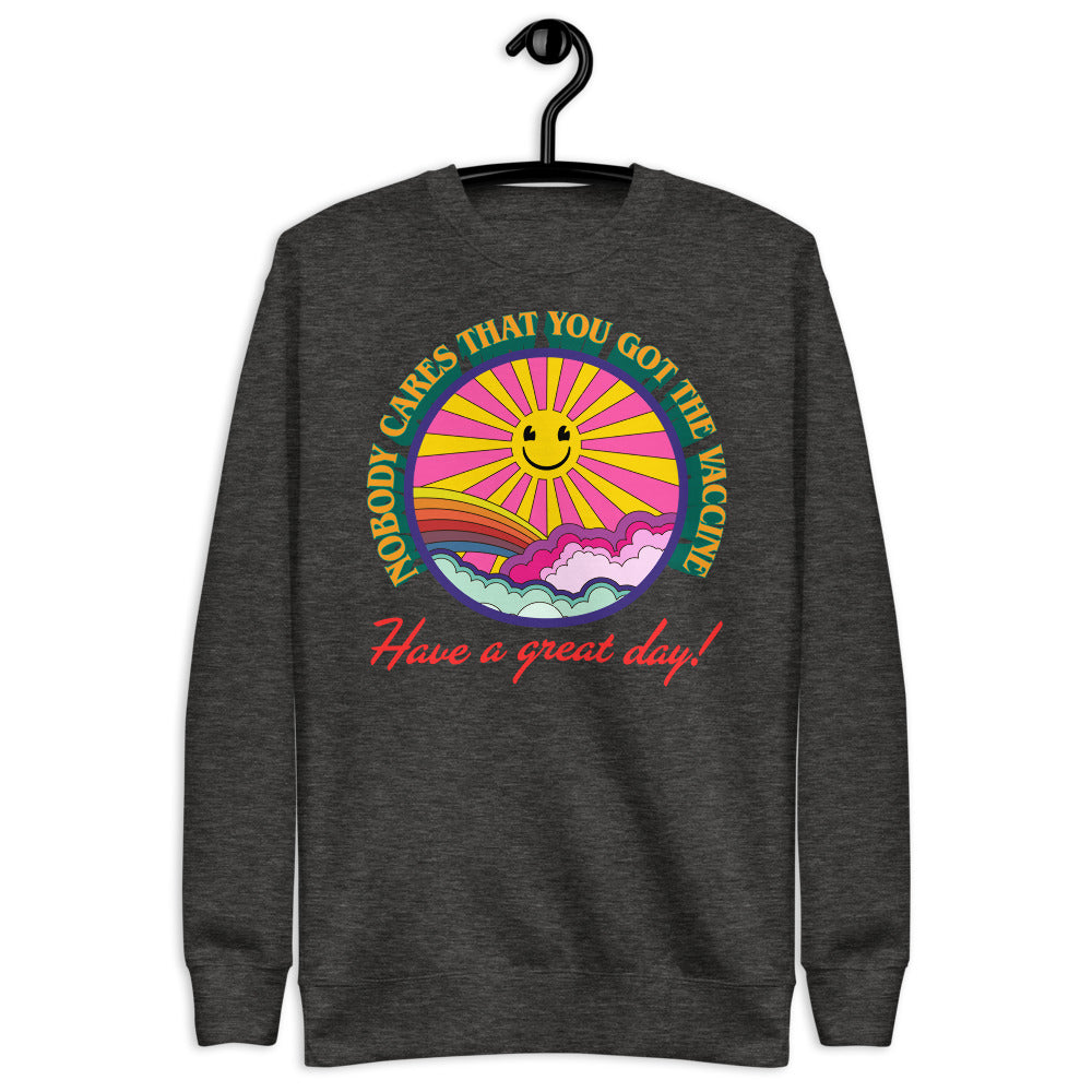 Nobody Cares That You Got The Vaccine Unisex Fleece Pullover