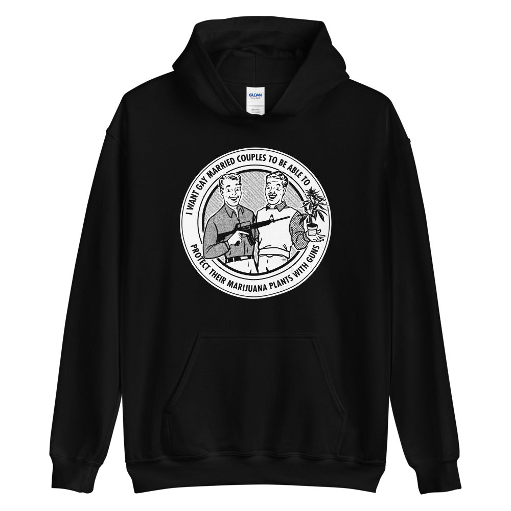 I Want Gay Married Couples To Protect Their Marijuana Plants With Guns Shirt Hooded Sweatshirt