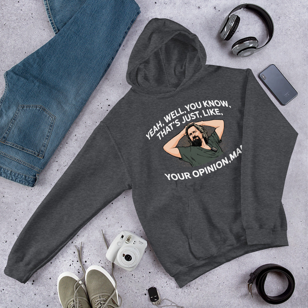 The Dude That&#39;s Just Your Opinion, Man Unisex Hoodie