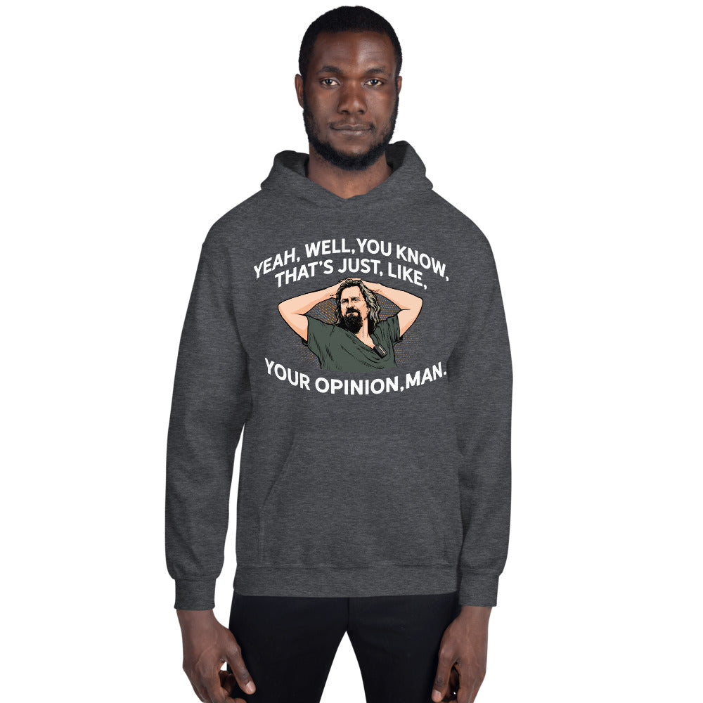 The Dude That&#39;s Just Your Opinion, Man Unisex Hoodie