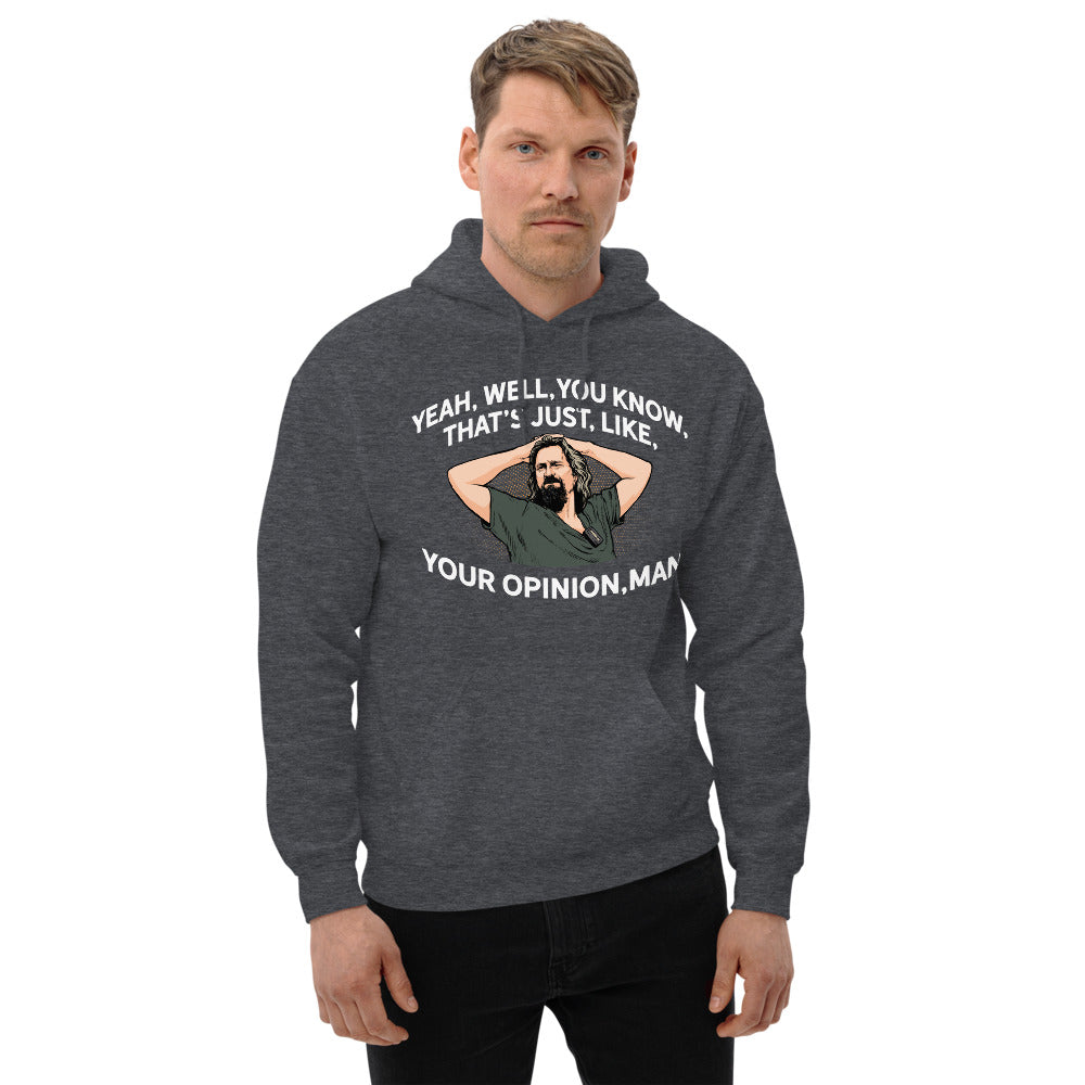 The Dude That&#39;s Just Your Opinion, Man Unisex Hoodie