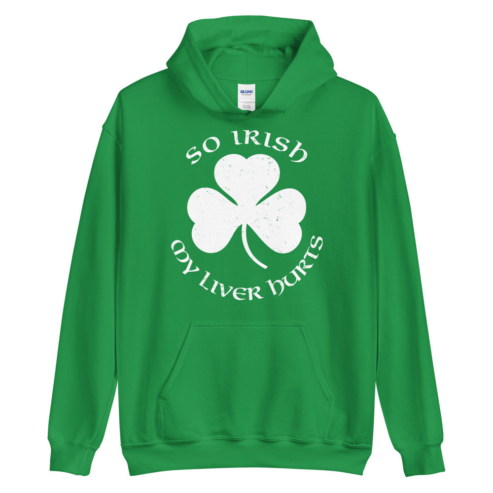 So Irish My Liver Hurts Unisex Hoodie