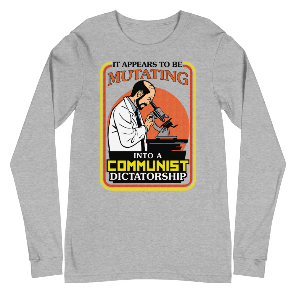 It Appears To Be Mutating Into A Communist Dictatorship Long Sleeve Tee