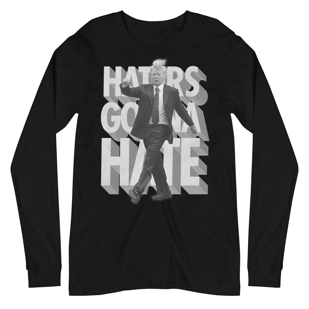 Trump Haters Gonna Hate Long Sleeve T-Shirt