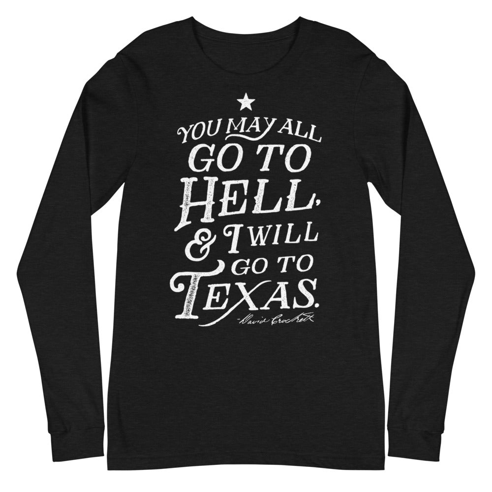 You May All Go To Hell and I Will Go To Texas Davy Crockett Quote Long Sleeve T-Shirt