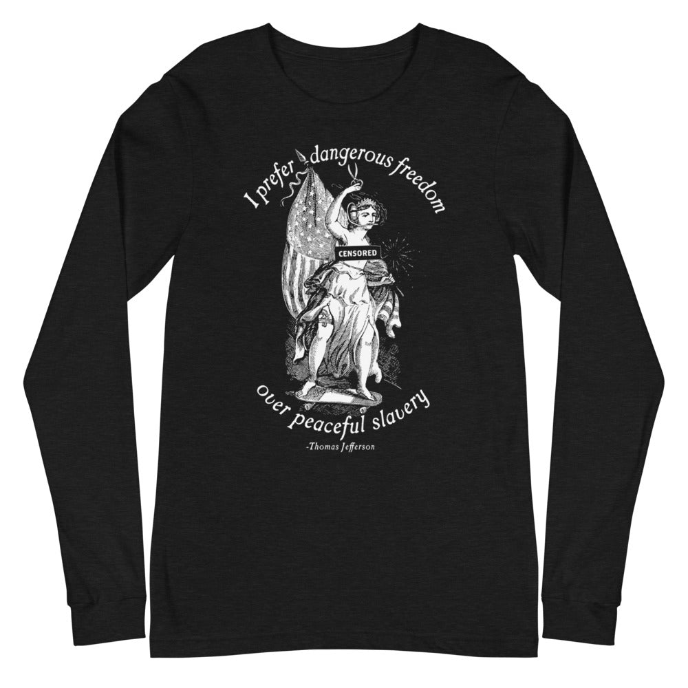 I Prefer Dangerous Freedom Jefferson Quote Long Sleeve T-Shirt