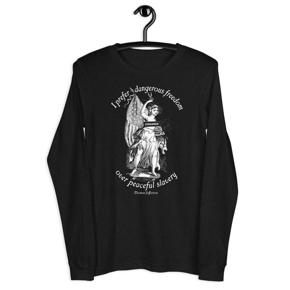 I Prefer Dangerous Freedom Jefferson Quote Long Sleeve T-Shirt