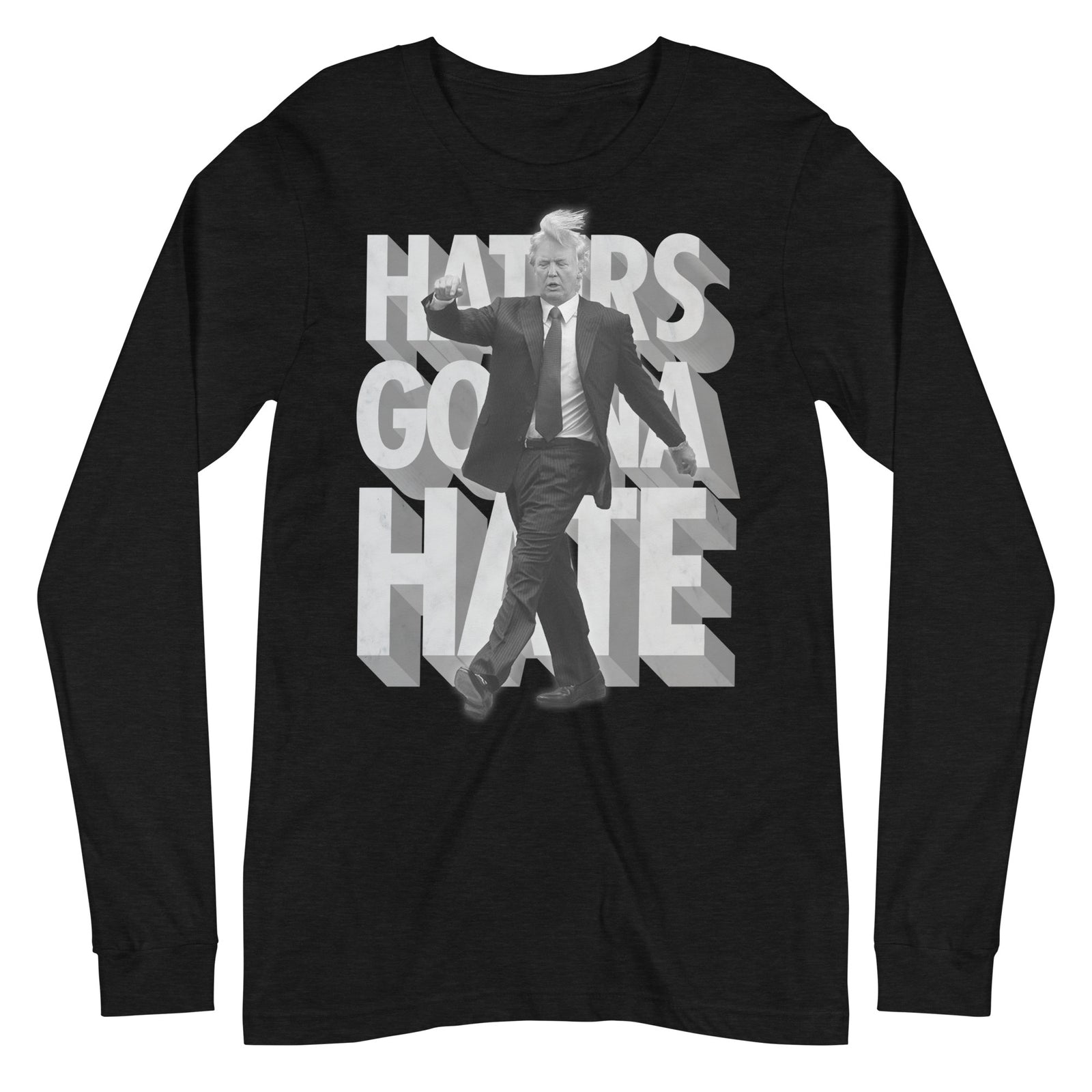 Trump Haters Gonna Hate Long Sleeve T-Shirt