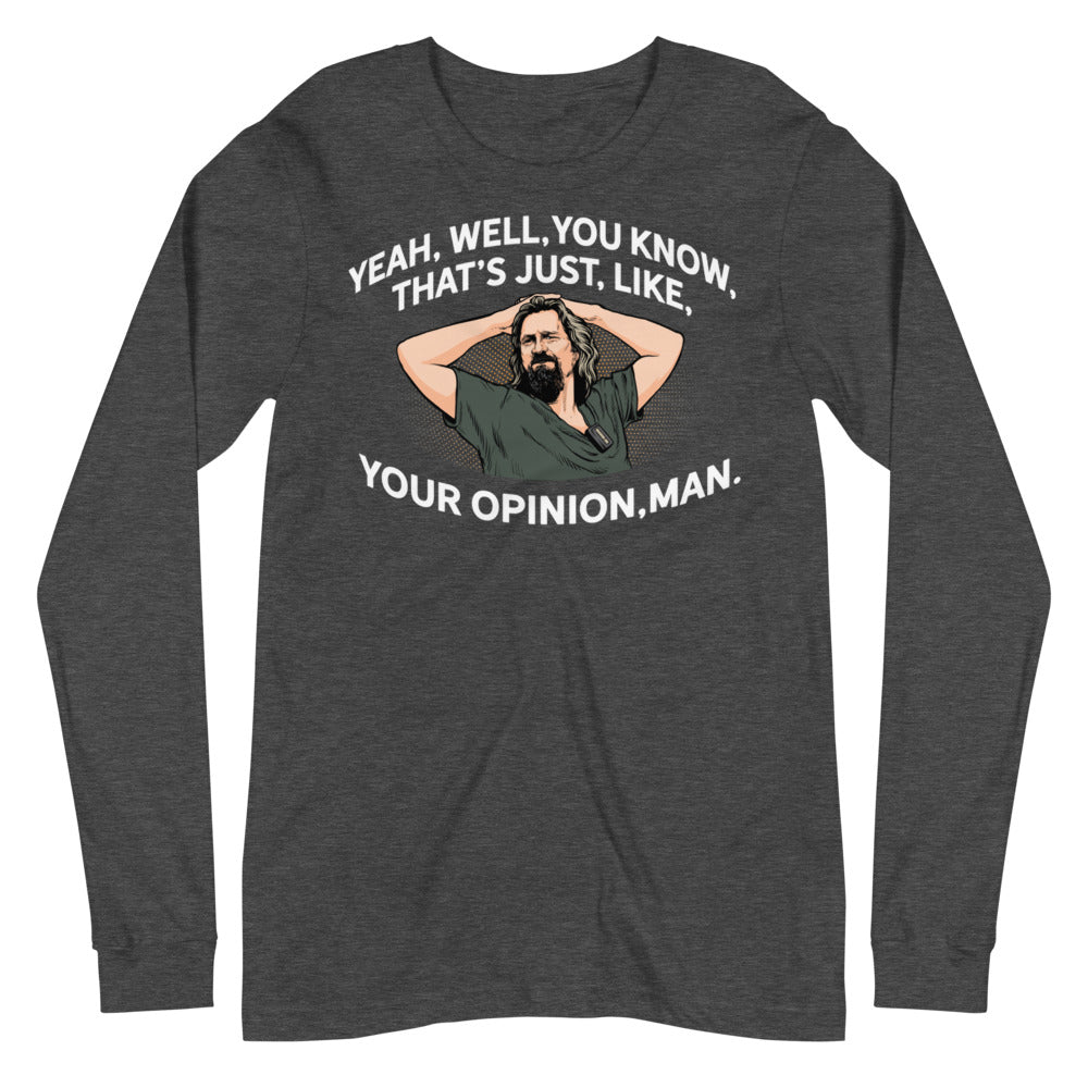The Dude That's Just Like Your Opinion Man Long Sleeve Unisex T-shirt