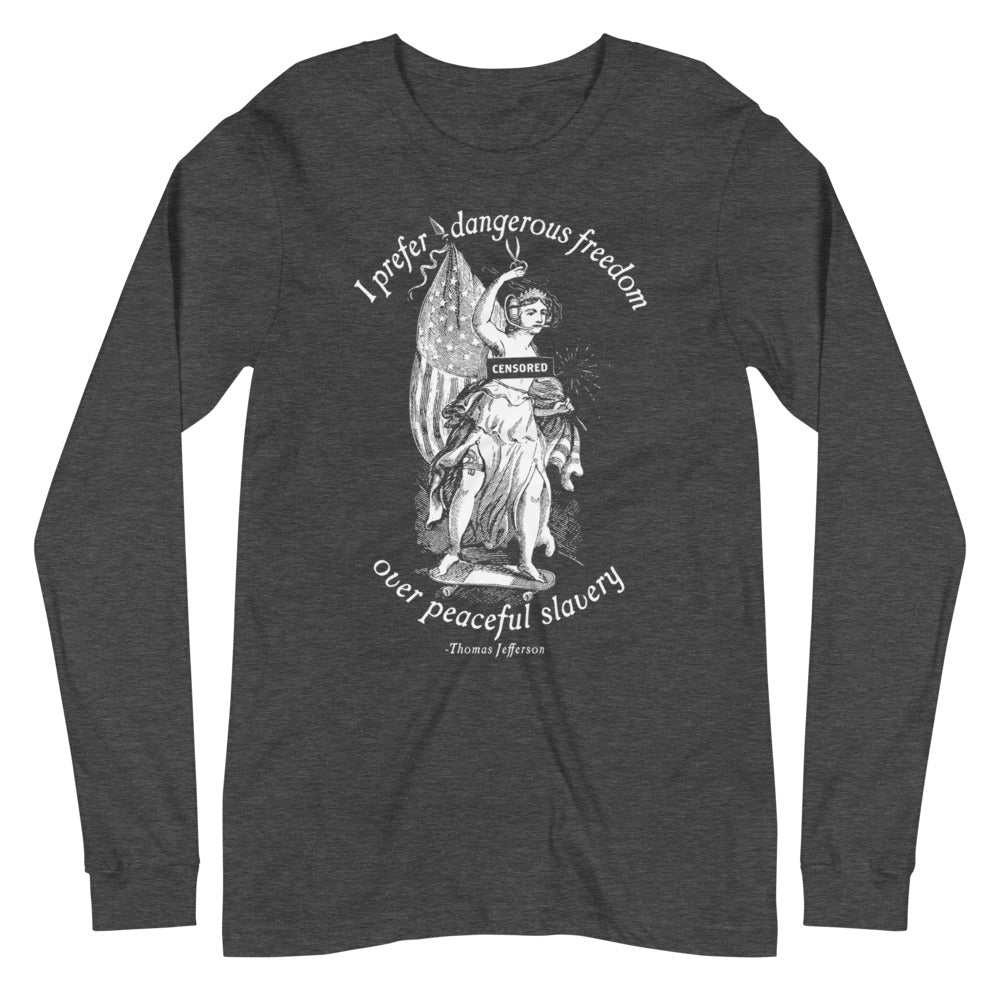 I Prefer Dangerous Freedom Jefferson Quote Long Sleeve T-Shirt