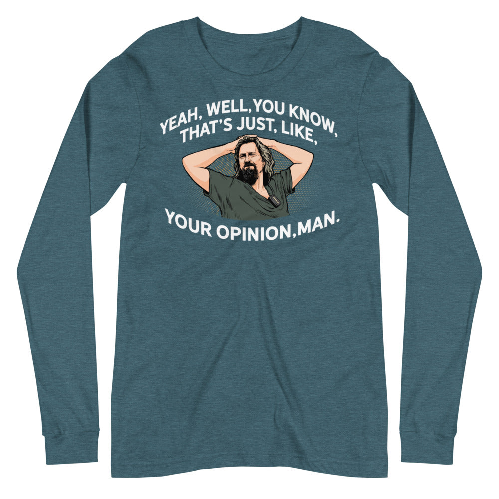 The Dude That's Just Like Your Opinion Man Long Sleeve Unisex T-shirt