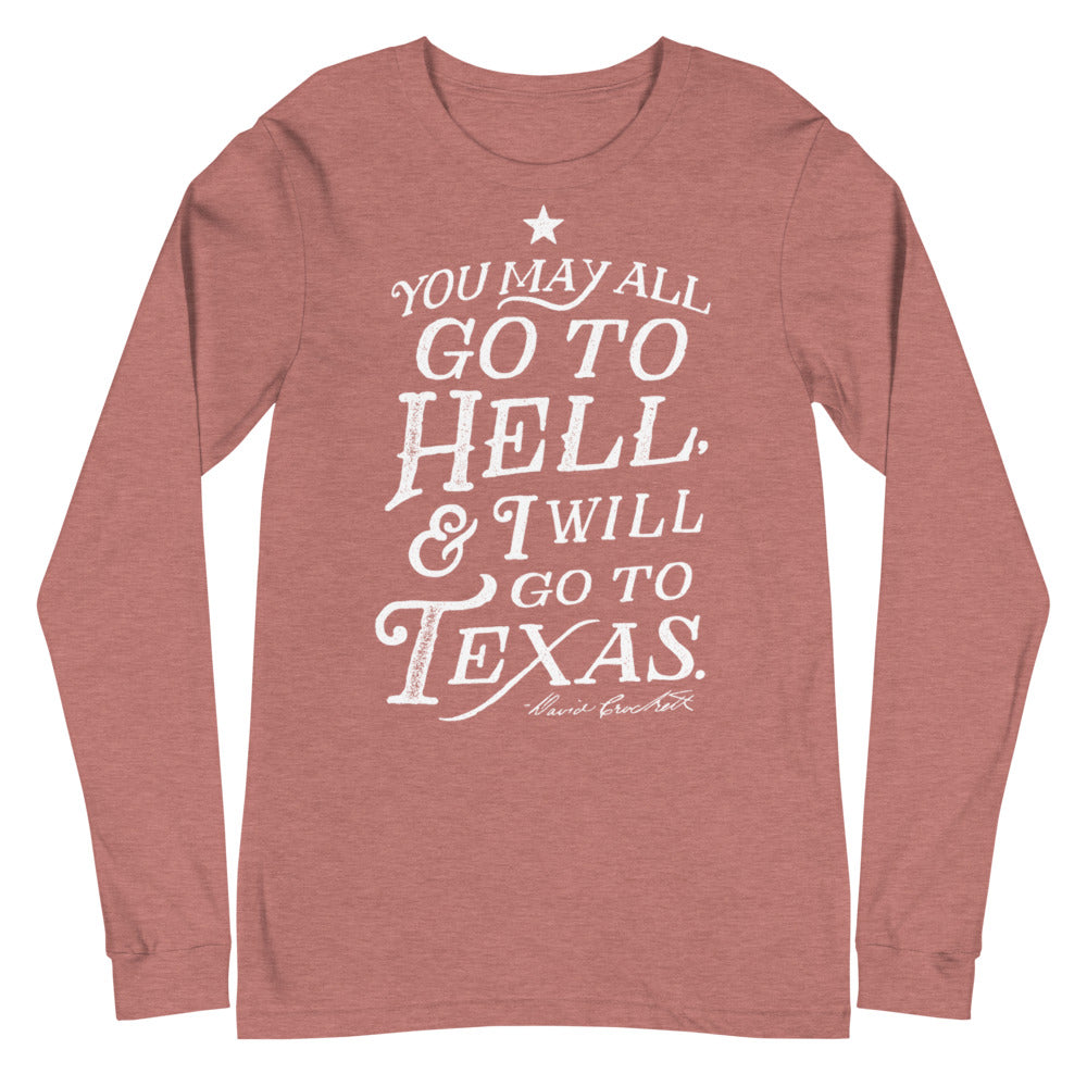 You May All Go To Hell and I Will Go To Texas Davy Crockett Quote Long Sleeve T-Shirt