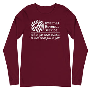 The IRS We've Got What It Takes To Take What You've Got Long Sleeve T-Shirt