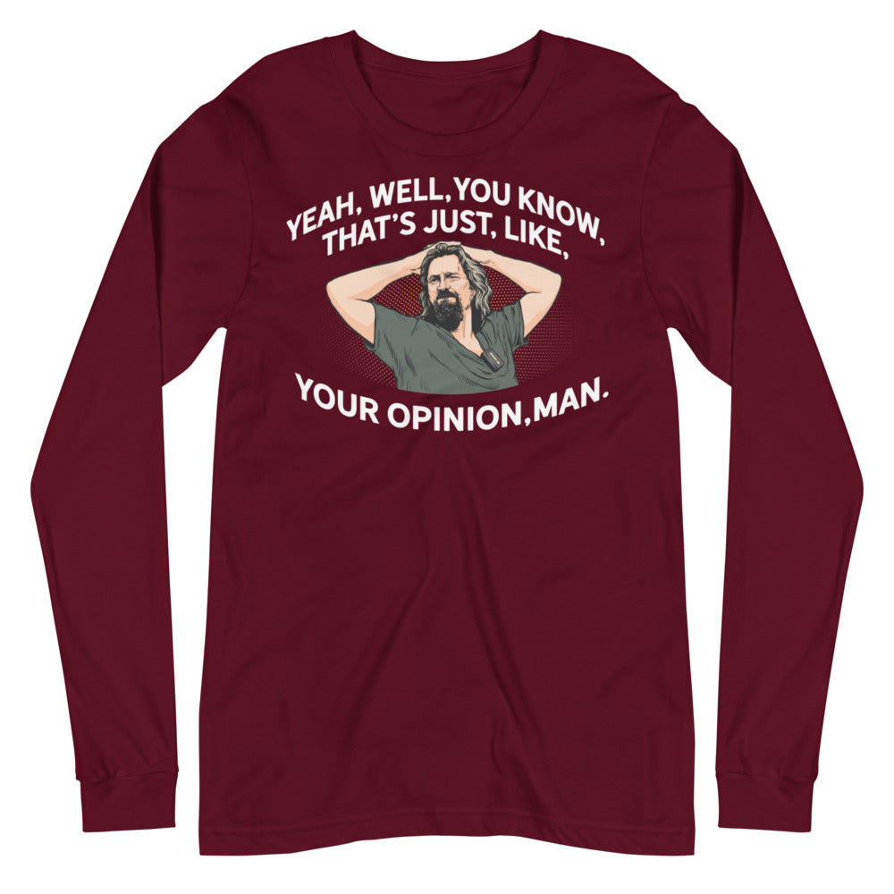 The Dude That's Just Like Your Opinion Man Long Sleeve Unisex T-shirt