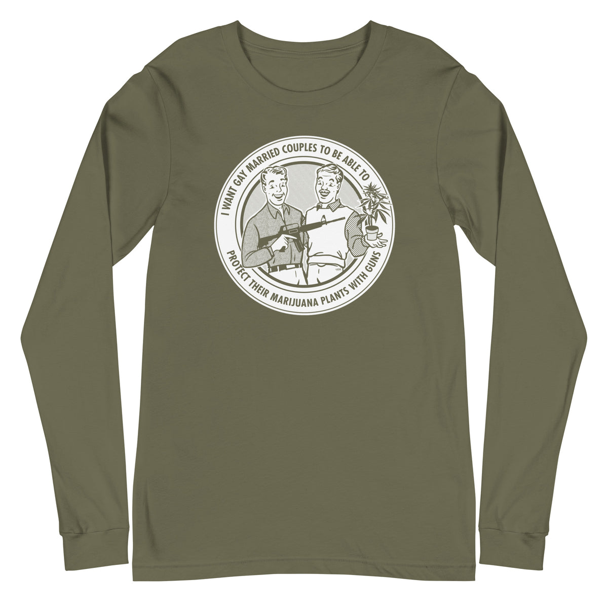 I Want Gay Married Couples to Protect Their Marijuana Plants with Guns Long Sleeve T-Shirt