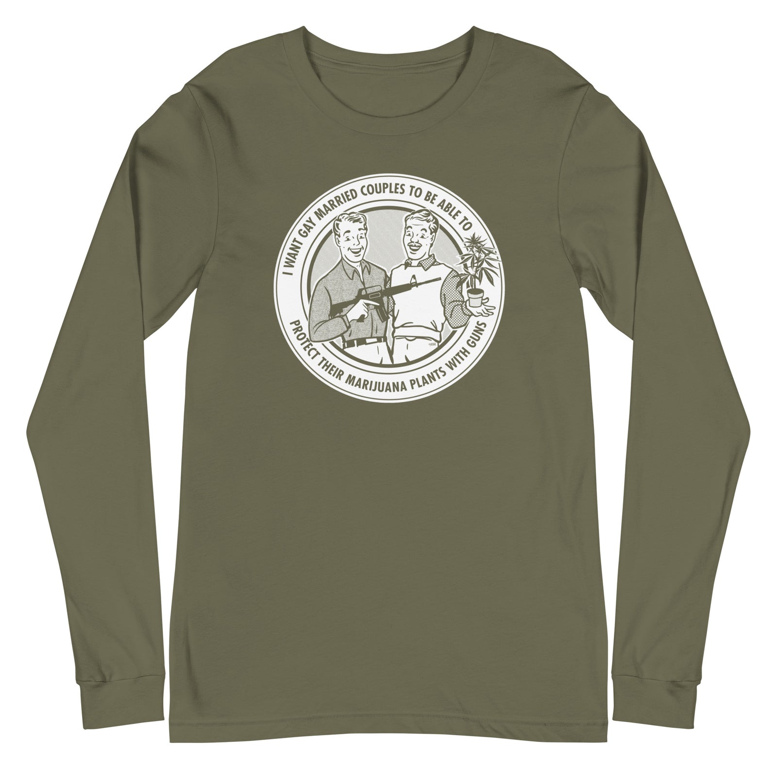 I Want Gay Married Couples to Protect Their Marijuana Plants with Guns Long Sleeve T-Shirt