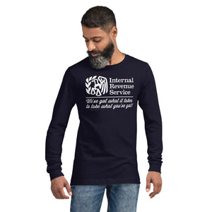 The IRS We've Got What It Takes To Take What You've Got Long Sleeve T-Shirt