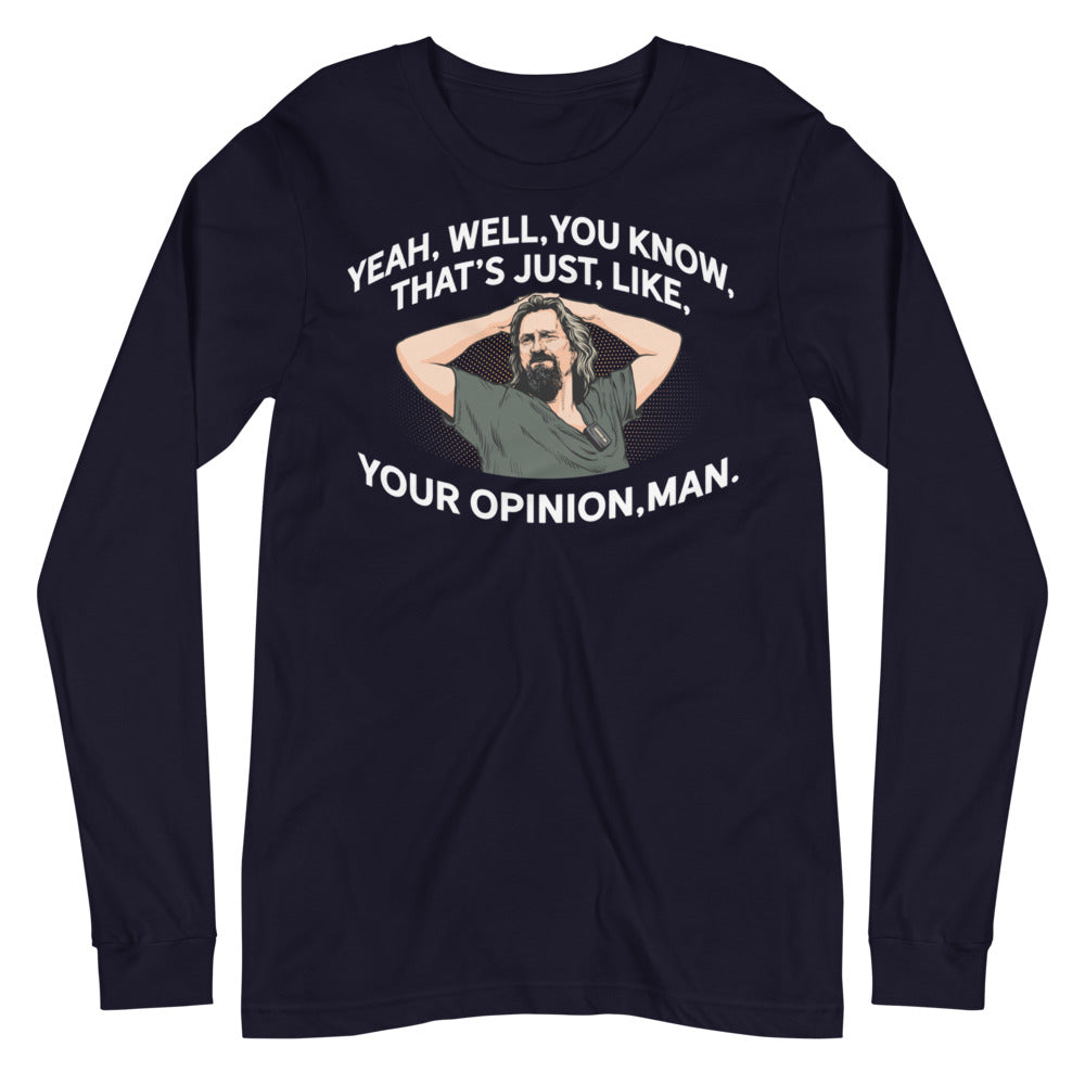 The Dude That&#39;s Just Like Your Opinion Man Long Sleeve Unisex T-shirt