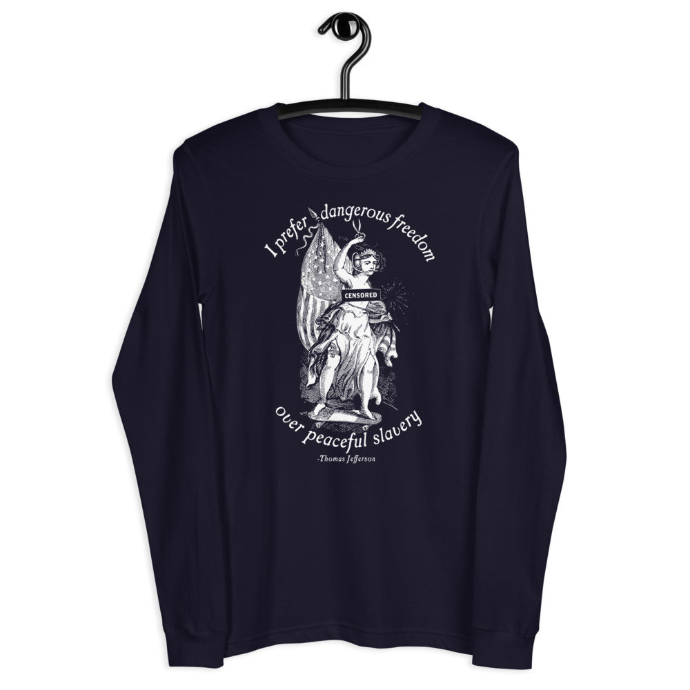 I Prefer Dangerous Freedom Jefferson Quote Long Sleeve T-Shirt