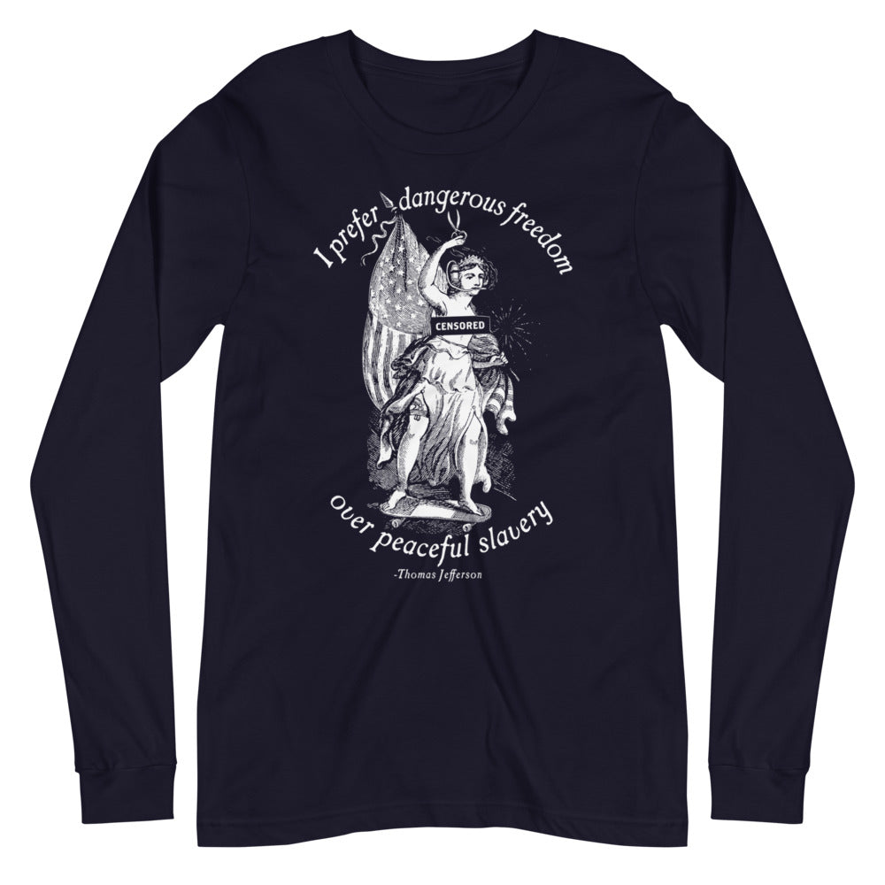 I Prefer Dangerous Freedom Jefferson Quote Long Sleeve T-Shirt