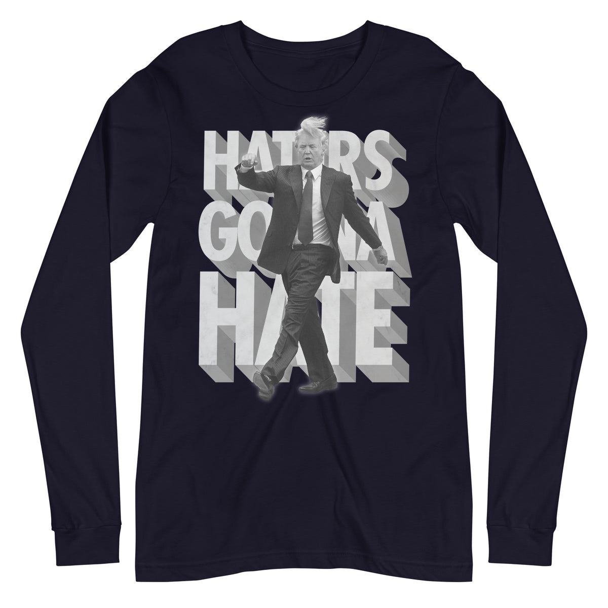 Trump Haters Gonna Hate Long Sleeve T-Shirt