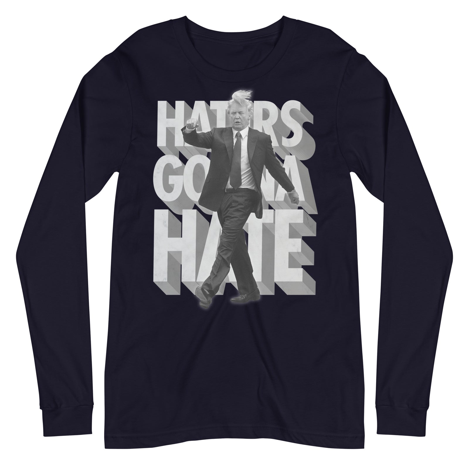 Trump Haters Gonna Hate Long Sleeve T-Shirt