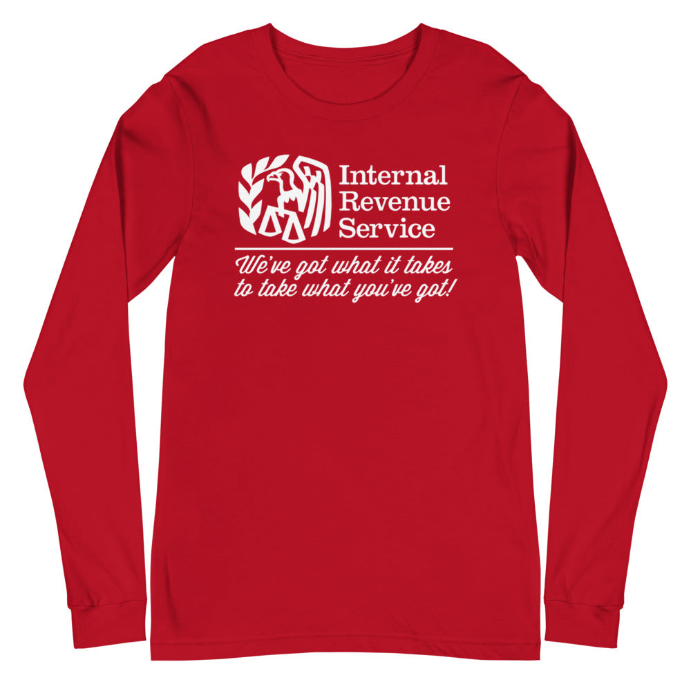 The IRS We've Got What It Takes To Take What You've Got Long Sleeve T-Shirt