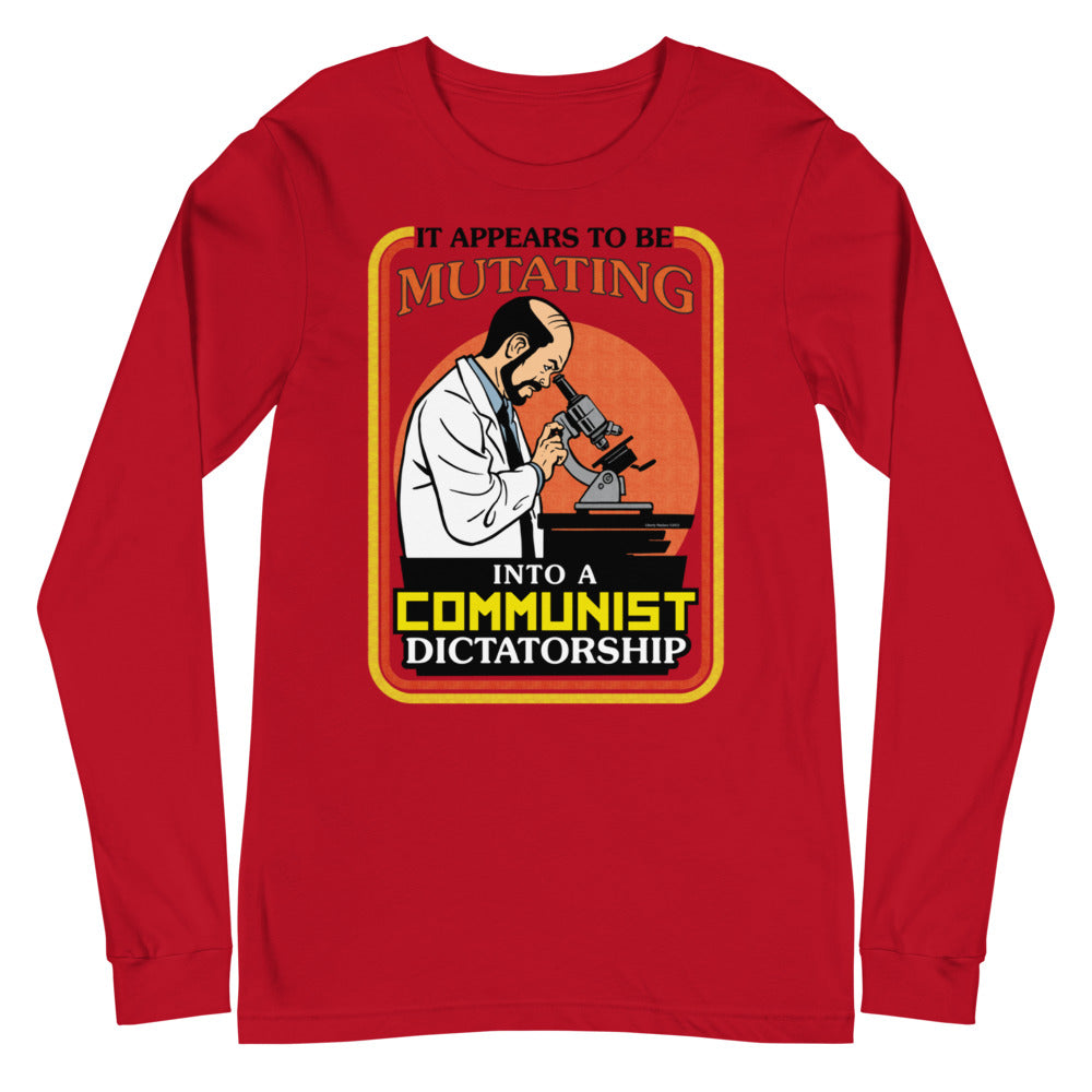 It Appears To Be Mutating Into A Communist Dictatorship Long Sleeve Tee