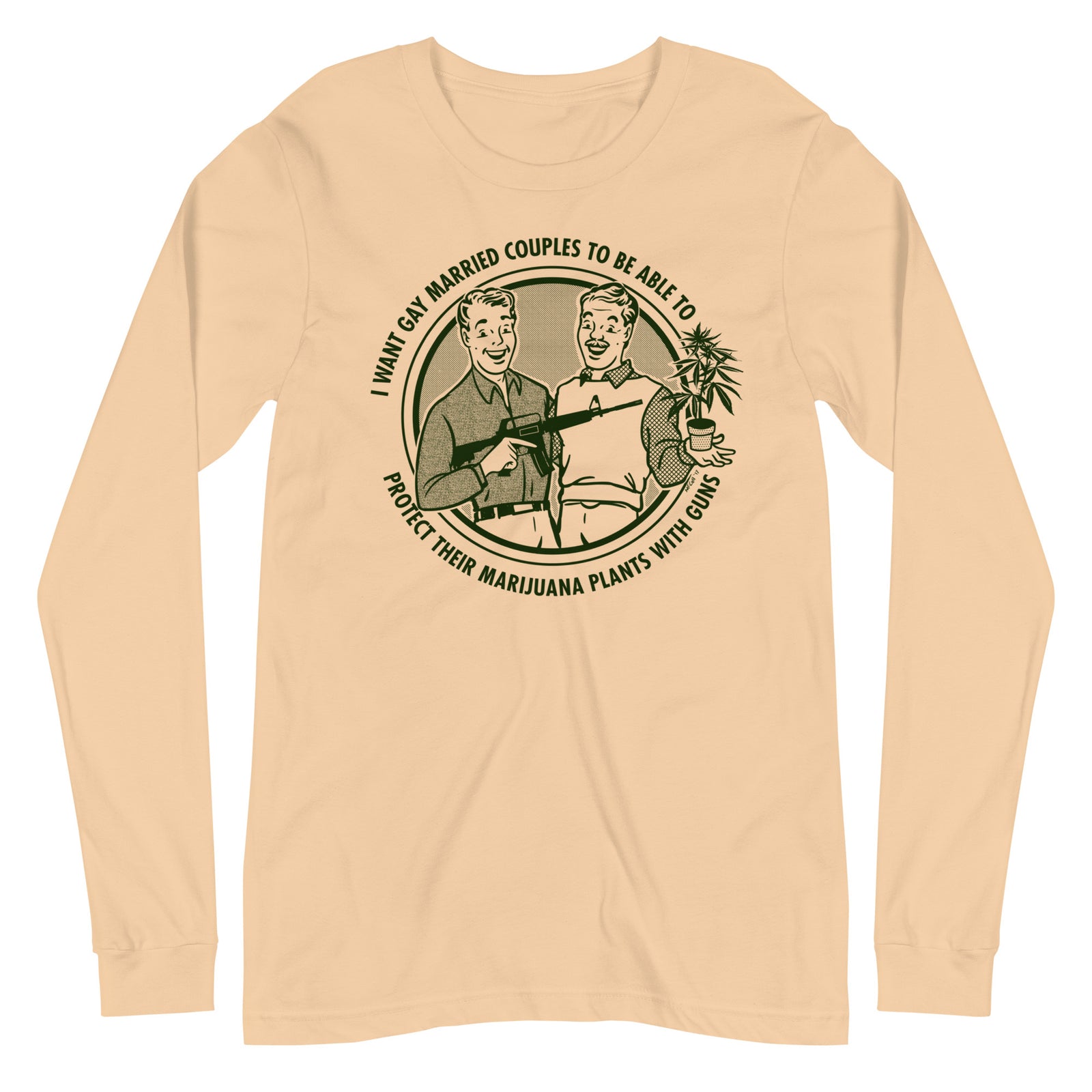 I Want Gay Married Couples to Protect Their Marijuana Plants with Guns Long Sleeve T-Shirt