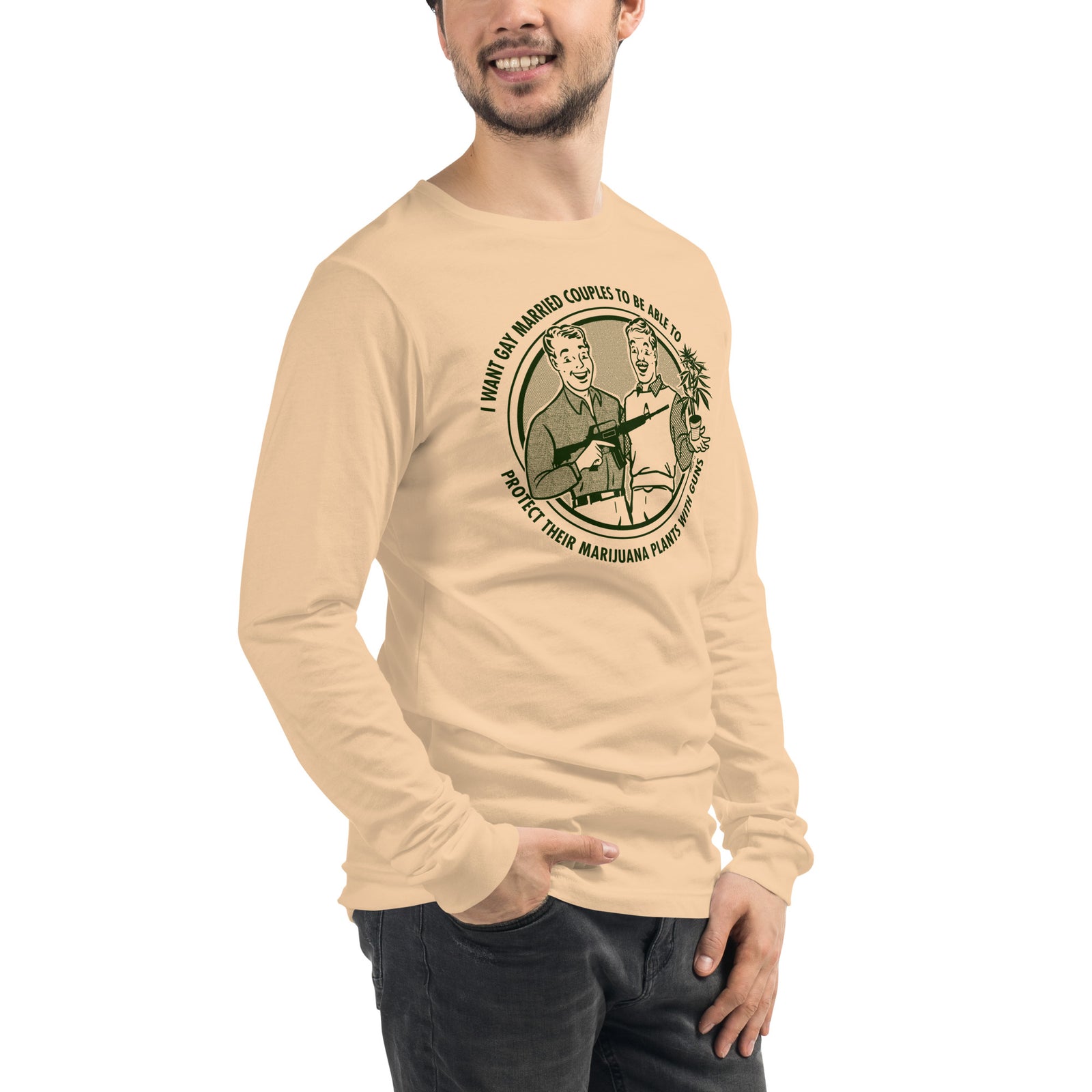 I Want Gay Married Couples to Protect Their Marijuana Plants with Guns Long Sleeve T-Shirt