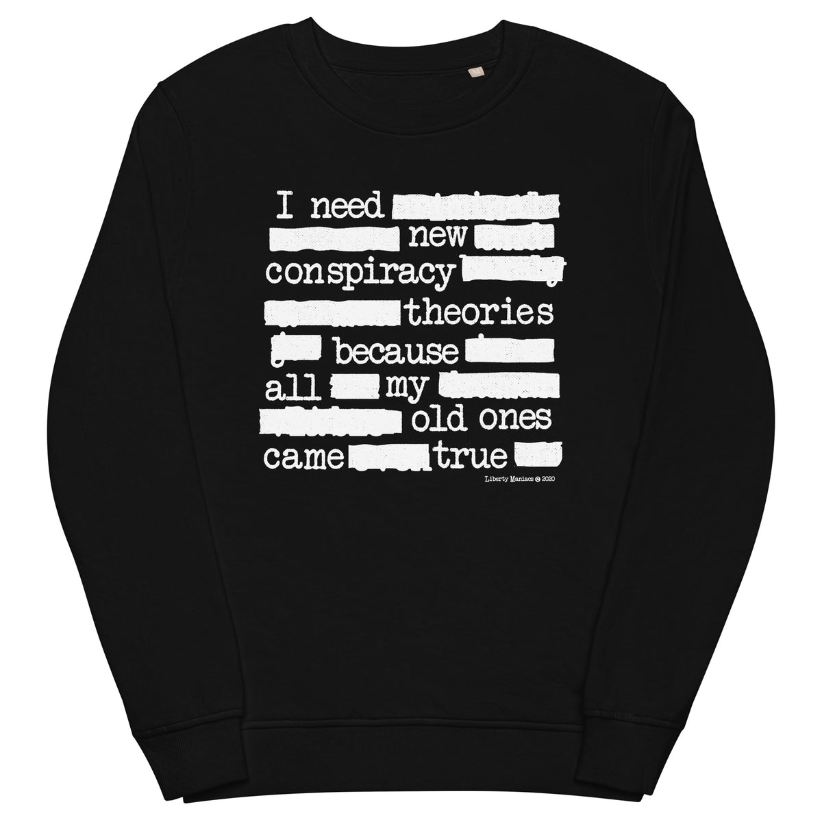 I Need New Conspiracy Theories Redacted Unisex Organic Sweatshirt