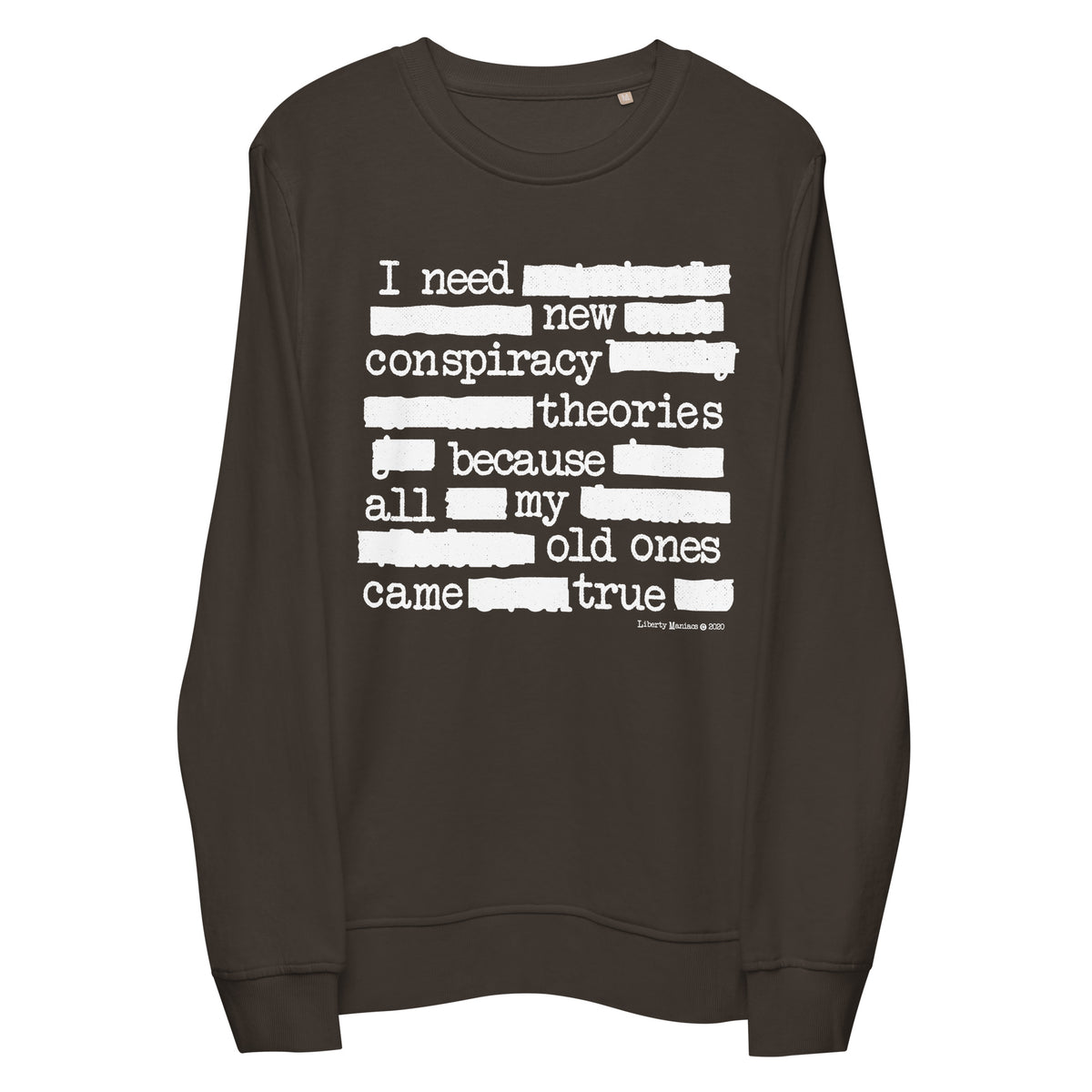 I Need New Conspiracy Theories Redacted Unisex Organic Sweatshirt
