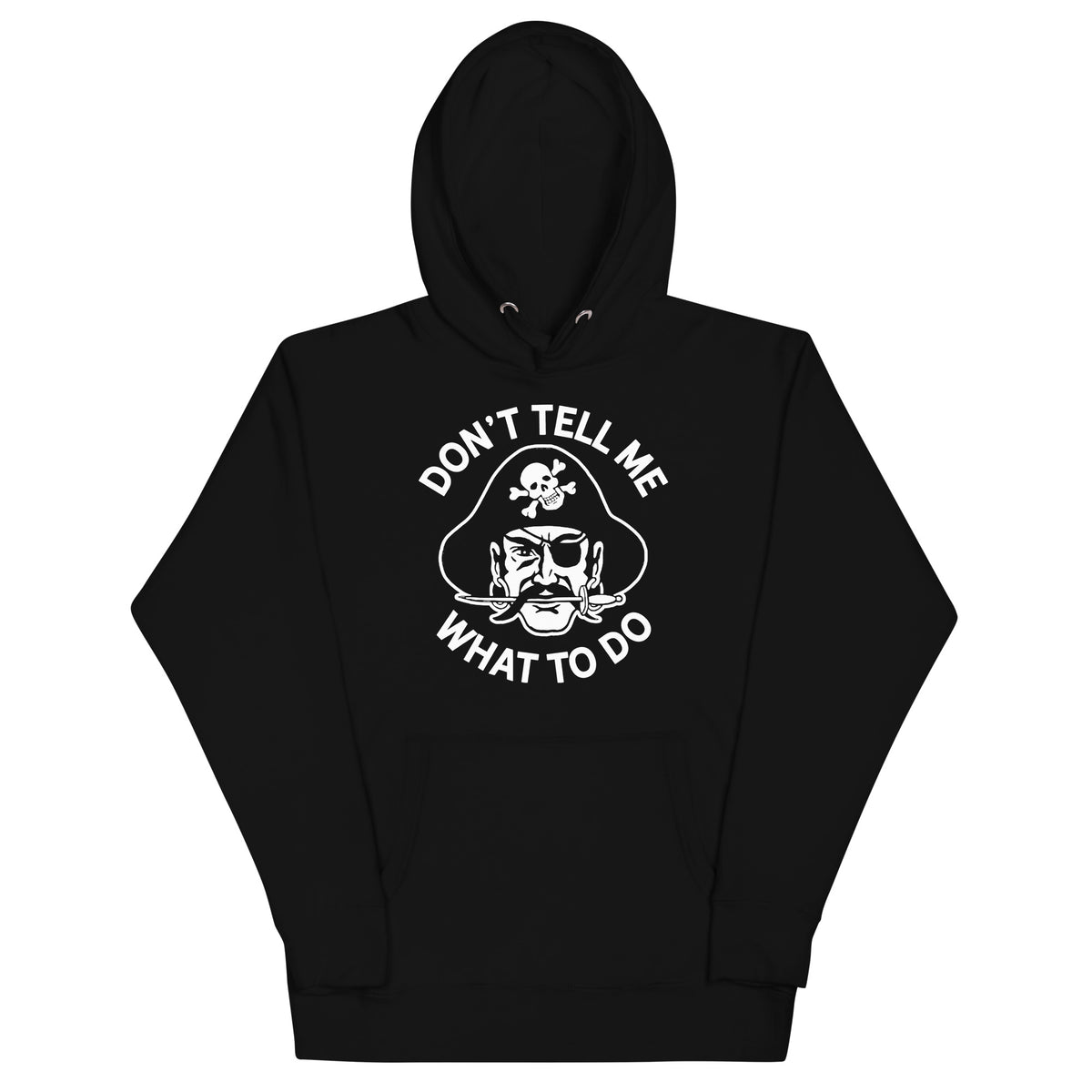 Don&#39;t Tell Me What To Do Pirate Unisex Hoodie