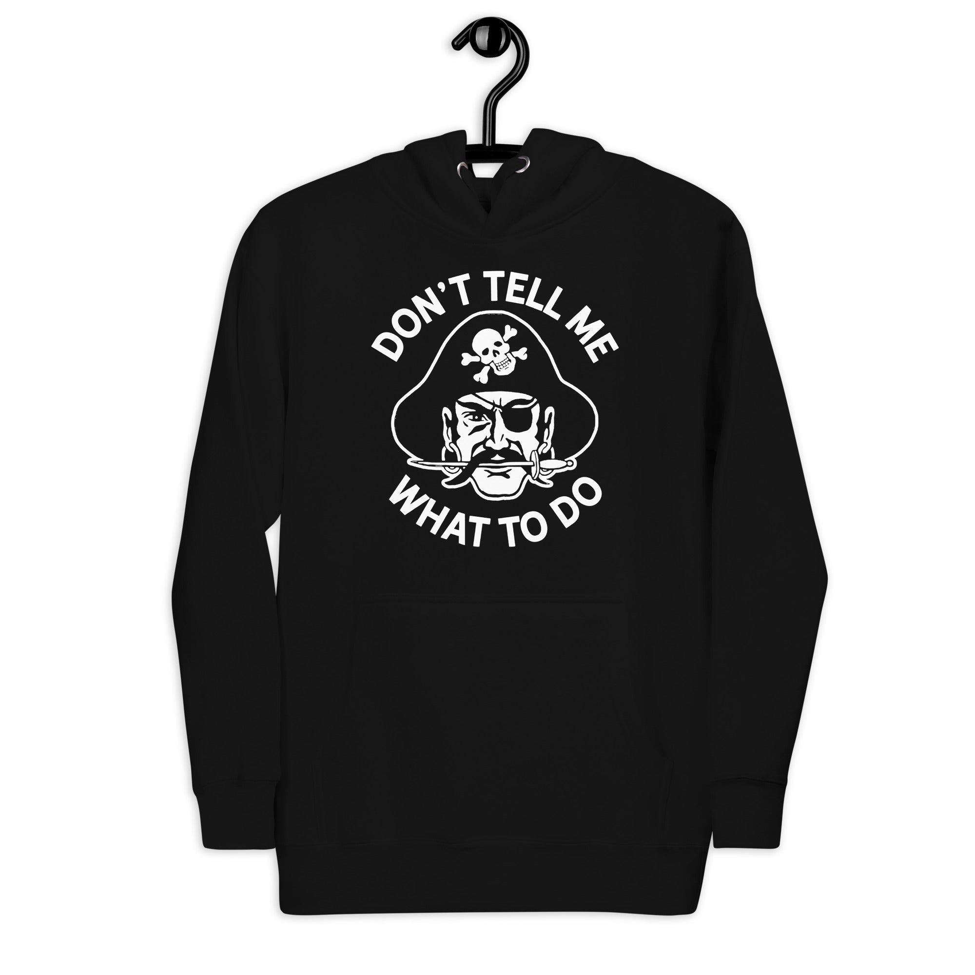 Don't Tell Me What To Do Pirate Unisex Hoodie